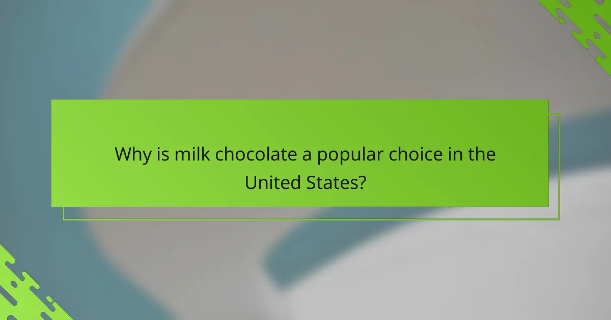 Why is milk chocolate a popular choice in the United States?